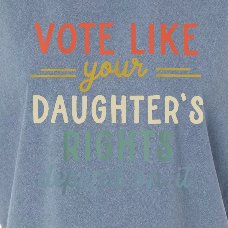 Vote Like Your DaughterS Rights Depend On It Garment-Dyed Women's Muscle Tee