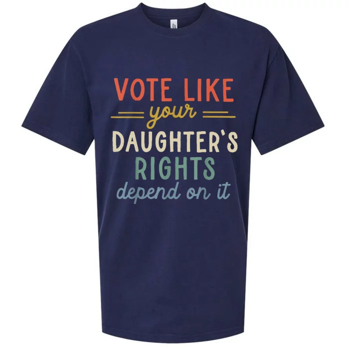 Vote Like Your DaughterS Rights Depend On It Sueded Cloud Jersey T-Shirt