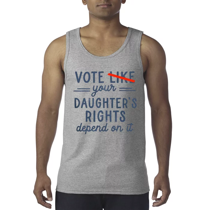 Vote Like Your DaughterS Rights Depend On It Tank Top