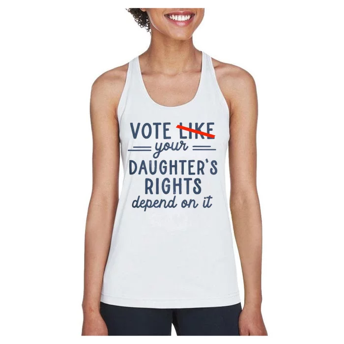 Vote Like Your DaughterS Rights Depend On It Women's Racerback Tank