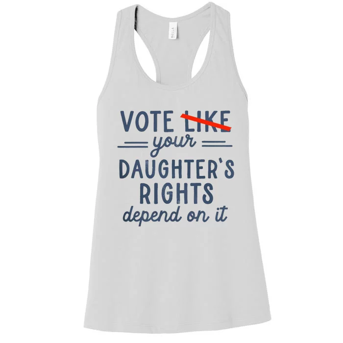 Vote Like Your DaughterS Rights Depend On It Women's Racerback Tank