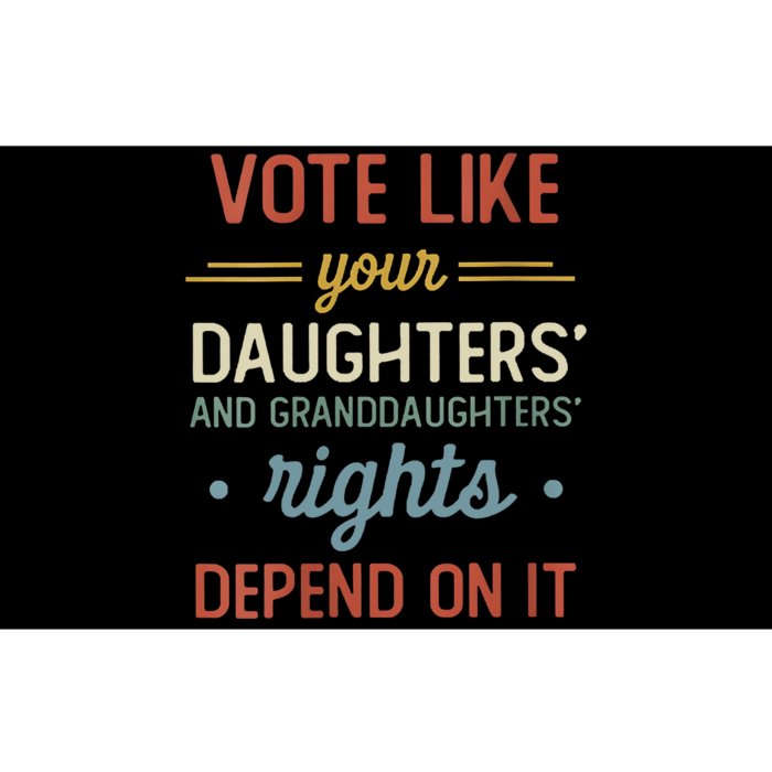 Vote Like Your Daughter’S And GranddaughterS Rights Depend On It Bumper Sticker