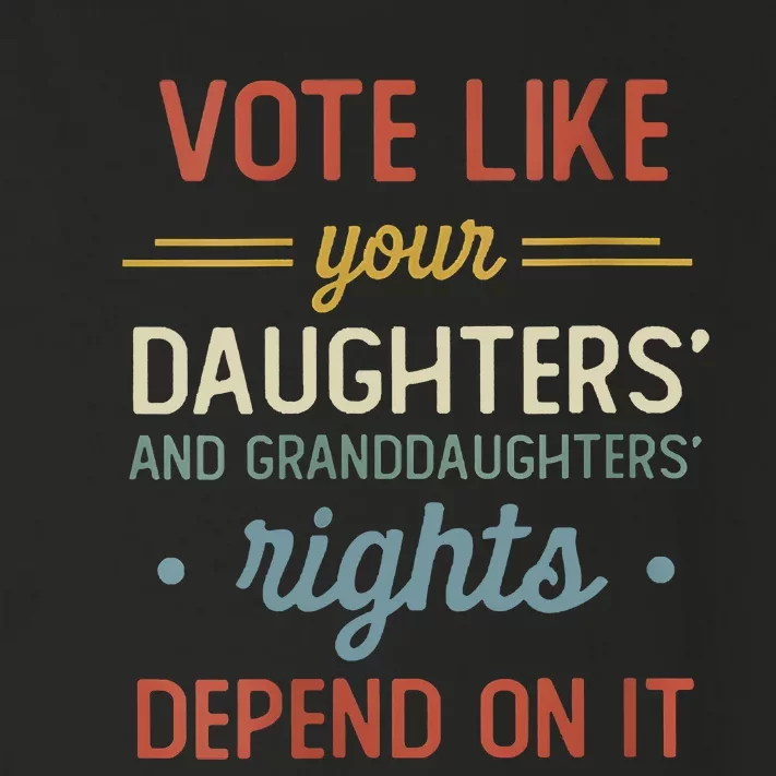 Vote Like Your Daughter’S And GranddaughterS Rights Depend On It Toddler Long Sleeve Shirt