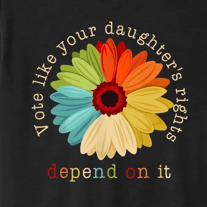 Vote Like Your DaughterS Rights Depend On It ChromaSoft Performance T-Shirt