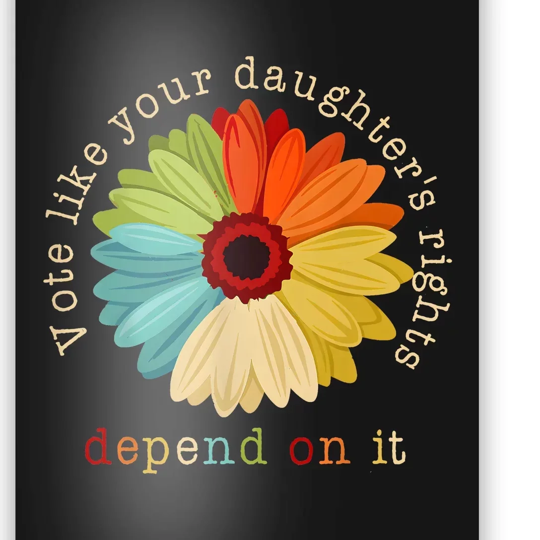 Vote Like Your DaughterS Rights Depend On It Poster