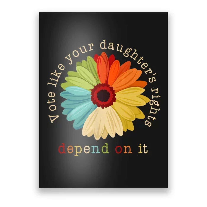 Vote Like Your DaughterS Rights Depend On It Poster