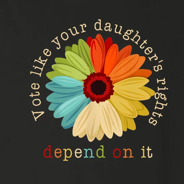 Vote Like Your DaughterS Rights Depend On It Toddler Long Sleeve Shirt