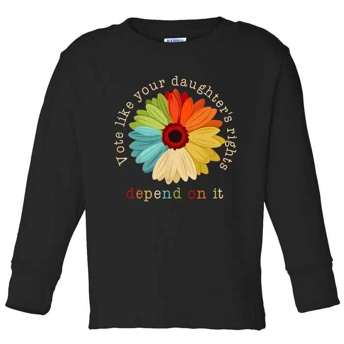 Vote Like Your DaughterS Rights Depend On It Toddler Long Sleeve Shirt