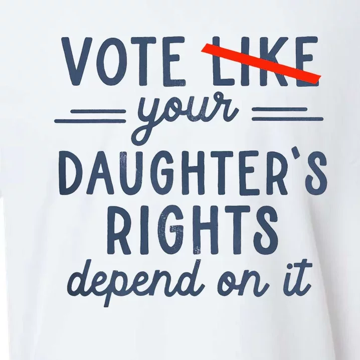 Vote Like Your DaughterS Rights Depend On It Sueded Cloud Jersey T-Shirt