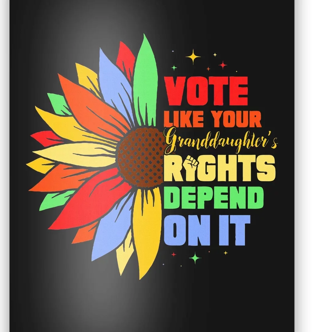 Vote Like Your Daughters Granddaughters Rights Depend On It Poster