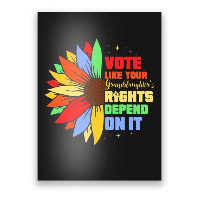 Vote Like Your Daughters Granddaughters Rights Depend On It Poster