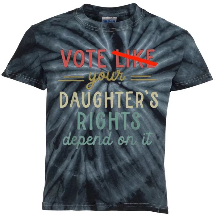 Vote Like Your DaughterS Rights Depend On It Kids Tie-Dye T-Shirt