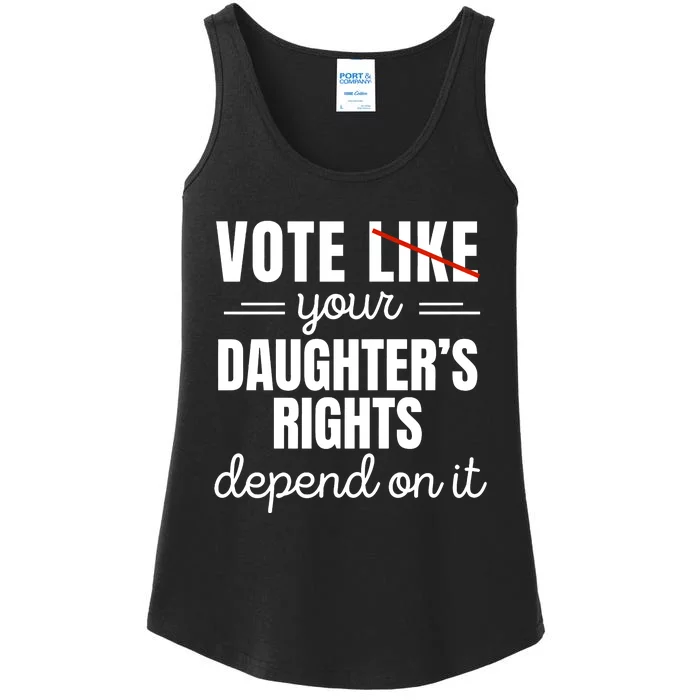 Vote Like Your DaughterS Rights Depend On It Ladies Essential Tank