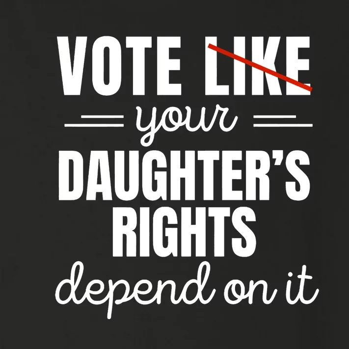 Vote Like Your DaughterS Rights Depend On It Toddler Long Sleeve Shirt