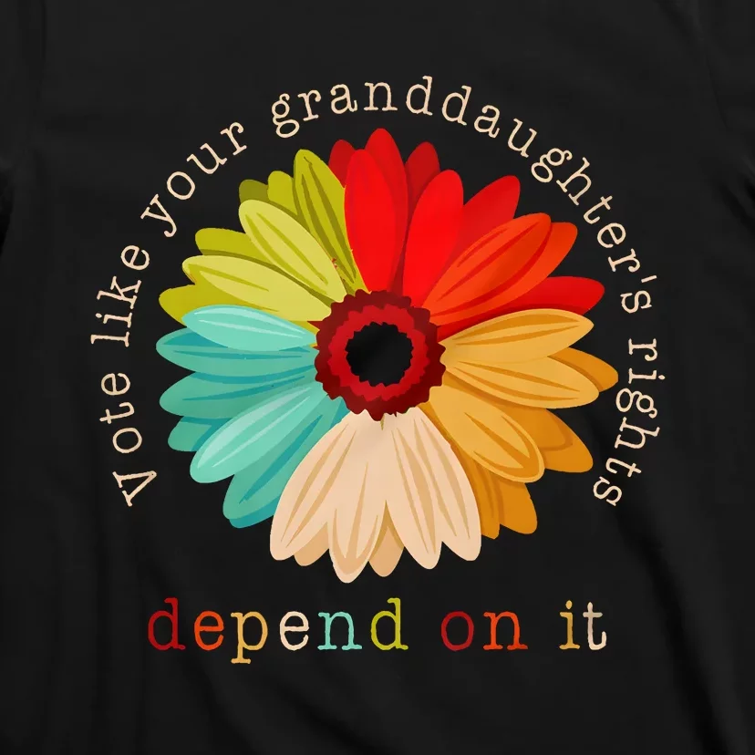 Vote Like Your GranddaughterS Rights Depend On It T-Shirt