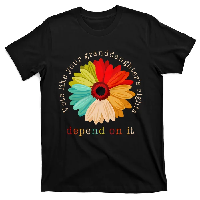 Vote Like Your GranddaughterS Rights Depend On It T-Shirt