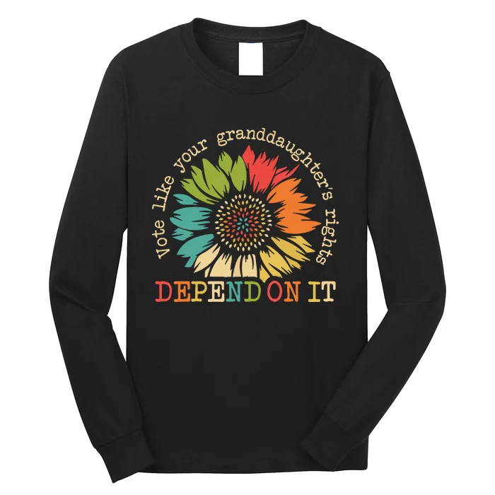 Vote Like Your Granddaughters Rights Depend On It Long Sleeve Shirt