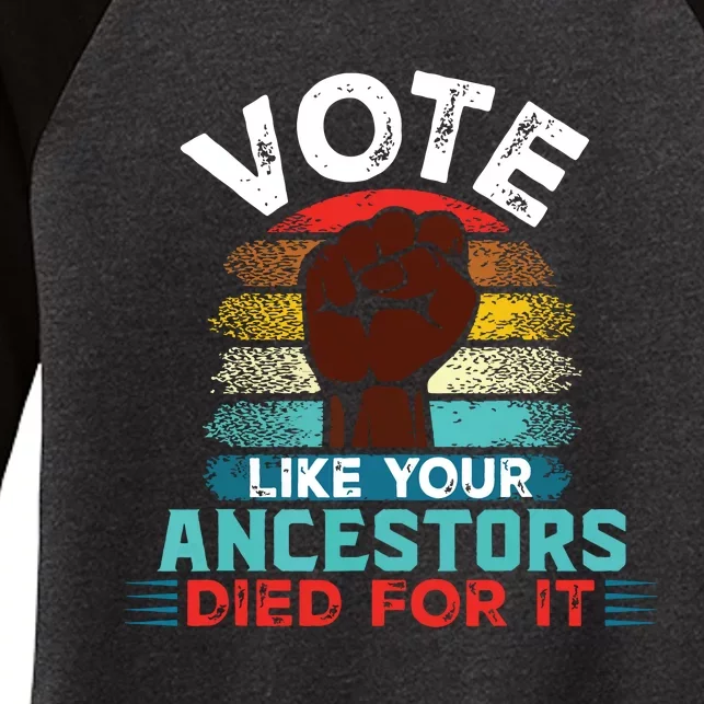 Vote Like Your Ancestors Died For It Black Votes Matter Women's Tri-Blend 3/4-Sleeve Raglan Shirt