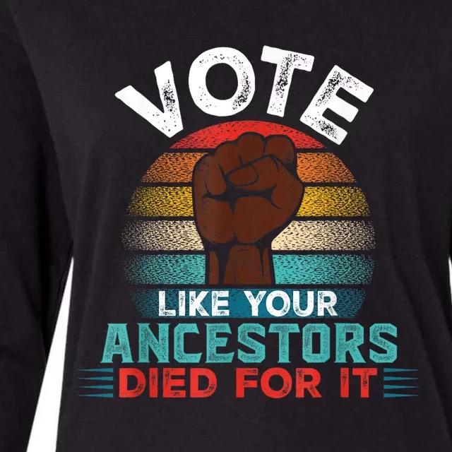 Vote Like Your Ancestors Died For It Black Votes Matter Womens Cotton Relaxed Long Sleeve T-Shirt