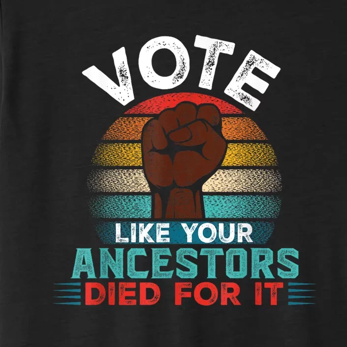 Vote Like Your Ancestors Died For It Black Votes Matter ChromaSoft Performance T-Shirt