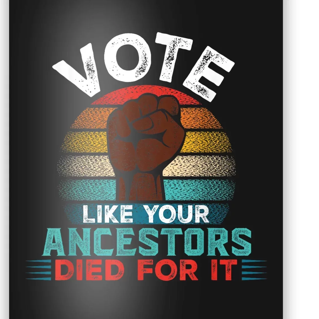 Vote Like Your Ancestors Died For It Black Votes Matter Poster