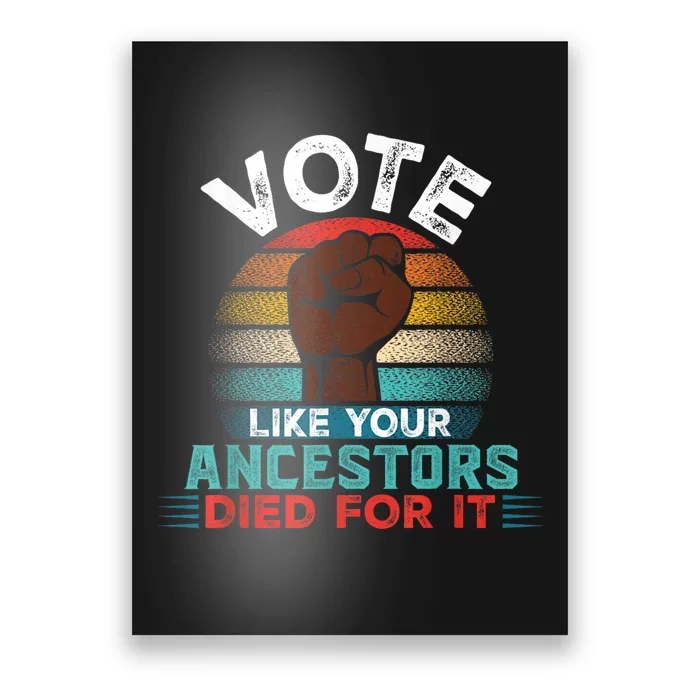 Vote Like Your Ancestors Died For It Black Votes Matter Poster