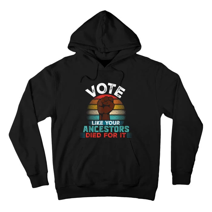 Vote Like Your Ancestors Died For It Black Votes Matter Tall Hoodie