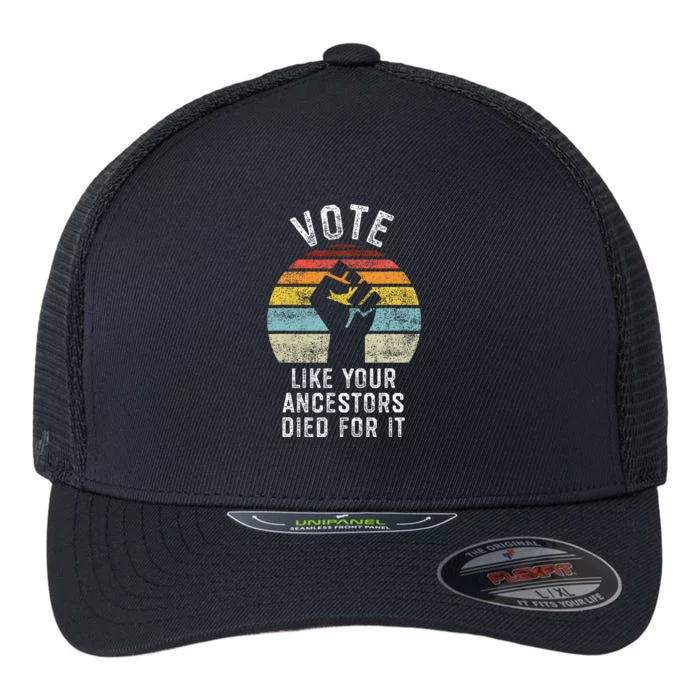 Vote Like Your Ancestors Died For It Black Votes Matter Flexfit Unipanel Trucker Cap