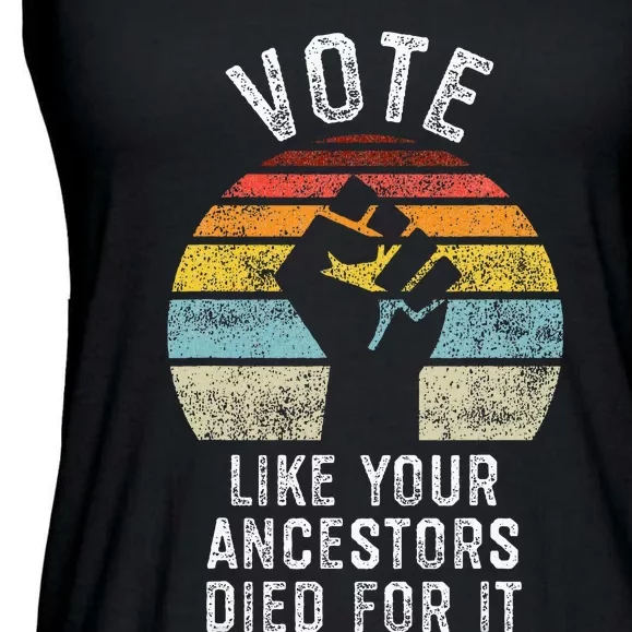 Vote Like Your Ancestors Died For It Black Votes Matter Ladies Essential Flowy Tank