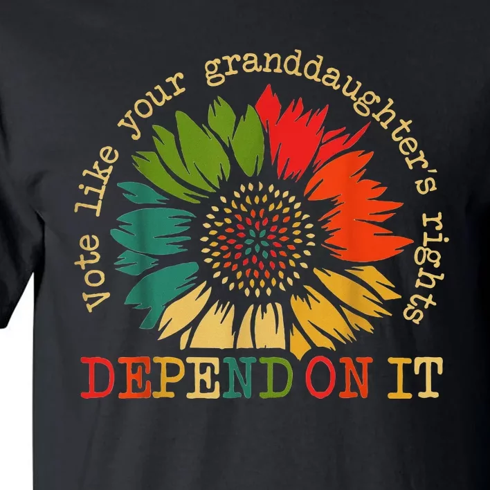 Vote Like Your Granddaughters Rights Depend On It Tall T-Shirt