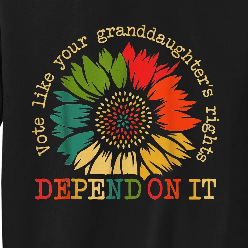 Vote Like Your Granddaughters Rights Depend On It Tall Sweatshirt