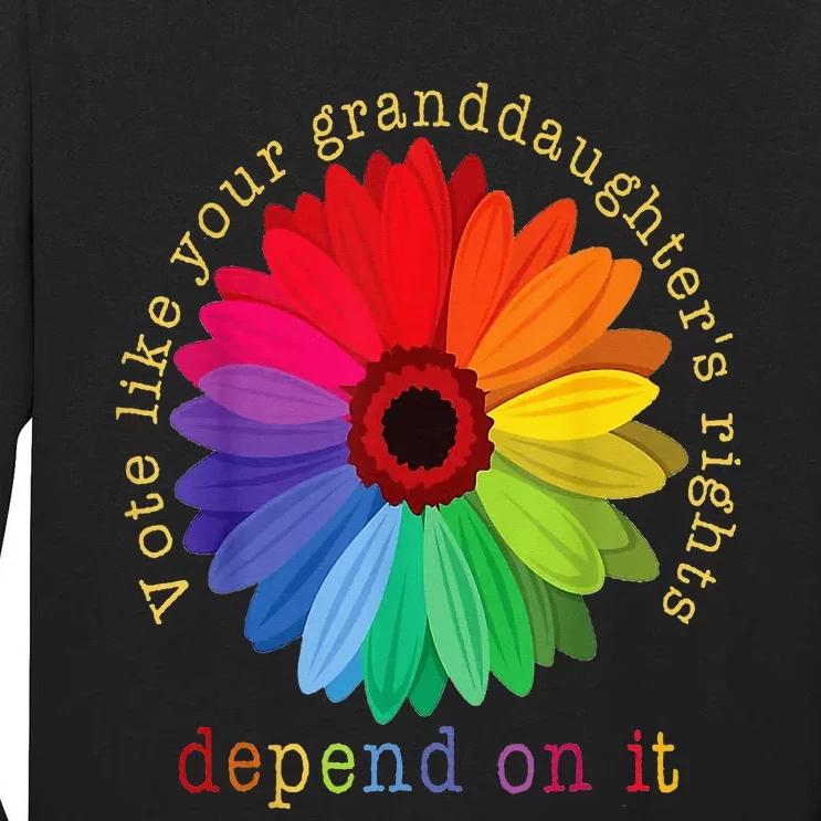 Vote Like Your GranddaughterS Rights Depend On It Tall Long Sleeve T-Shirt