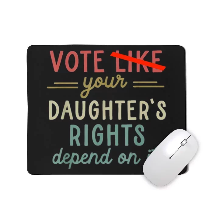 Vote Like Your DaughterS Rights Depend On It Mousepad