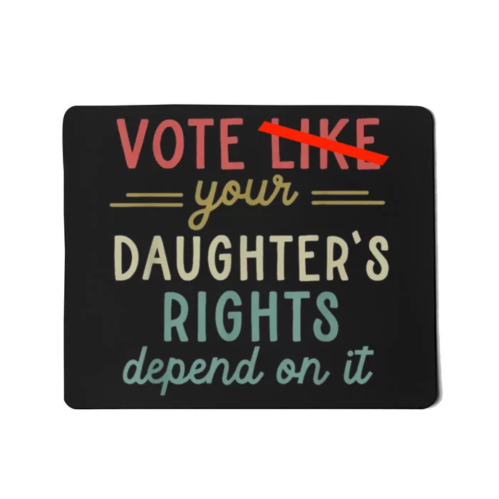 Vote Like Your DaughterS Rights Depend On It Mousepad