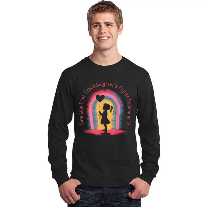 Vote Like Your Daughters Granddaughters Rights Depend On It Tall Long Sleeve T-Shirt