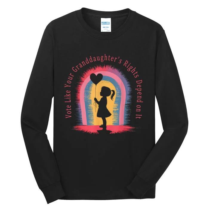 Vote Like Your Daughters Granddaughters Rights Depend On It Tall Long Sleeve T-Shirt