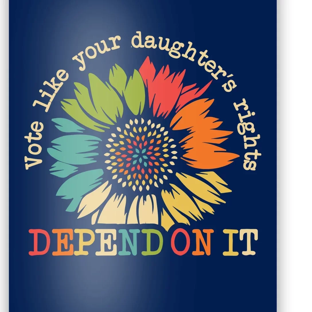 Vote Like Your Daughters Rights Depend On It Poster