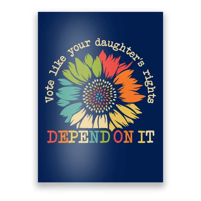 Vote Like Your Daughters Rights Depend On It Poster