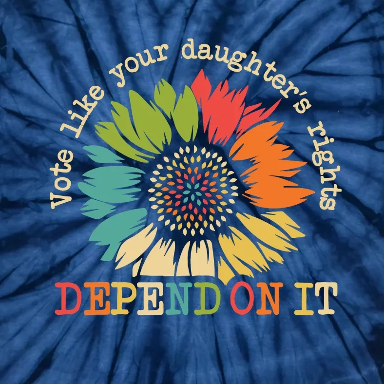 Vote Like Your Daughters Rights Depend On It Tie-Dye T-Shirt