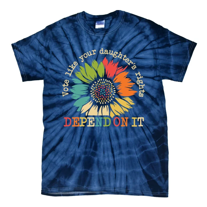 Vote Like Your Daughters Rights Depend On It Tie-Dye T-Shirt