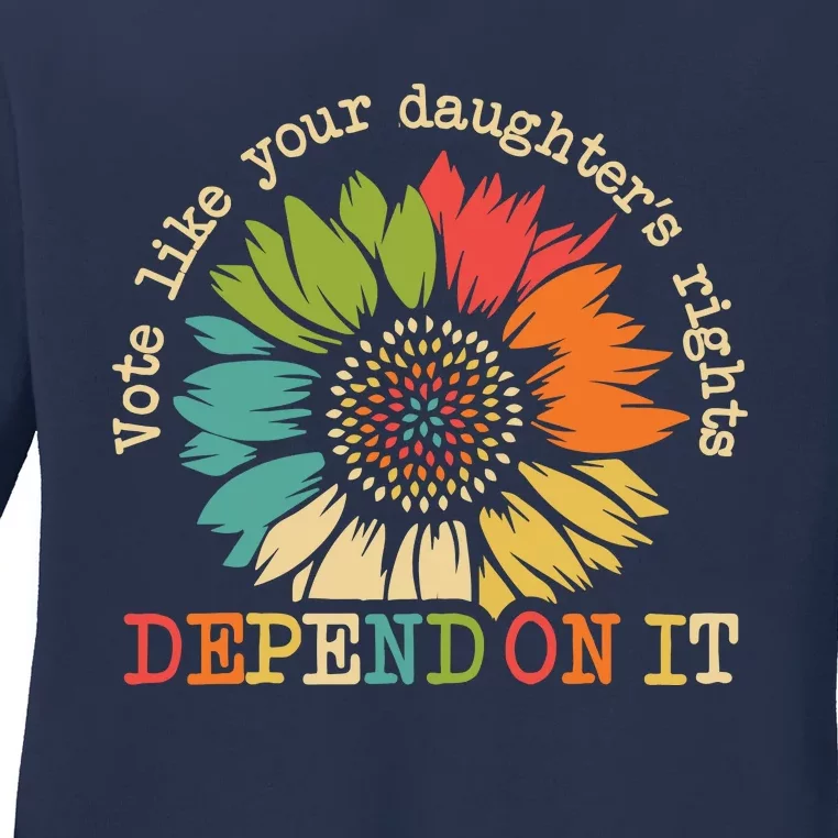 Vote Like Your Daughters Rights Depend On It Ladies Long Sleeve Shirt