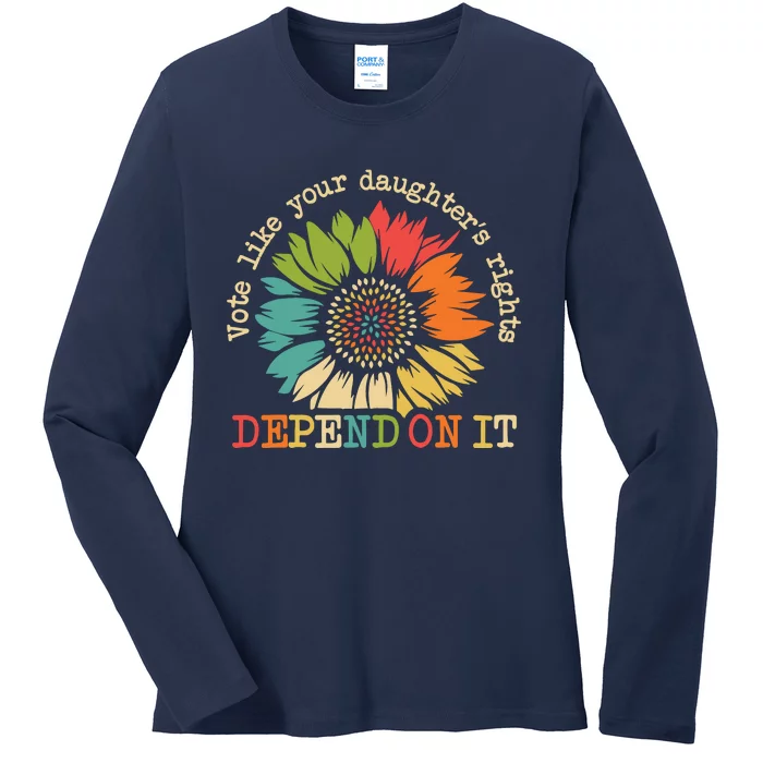 Vote Like Your Daughters Rights Depend On It Ladies Long Sleeve Shirt