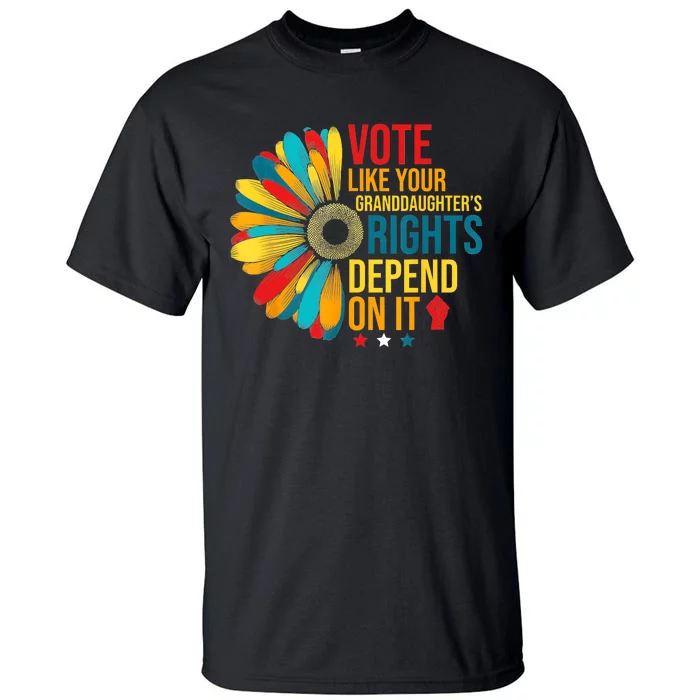 Vote Like Your Daughters Granddaughters Rights Depend On It Tall T-Shirt