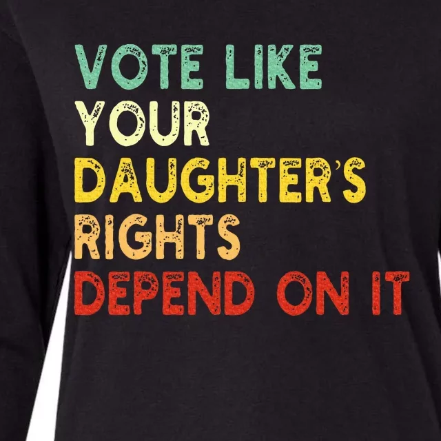 Vote Like Your Daughter’S Rights Depend On It Womens Cotton Relaxed Long Sleeve T-Shirt