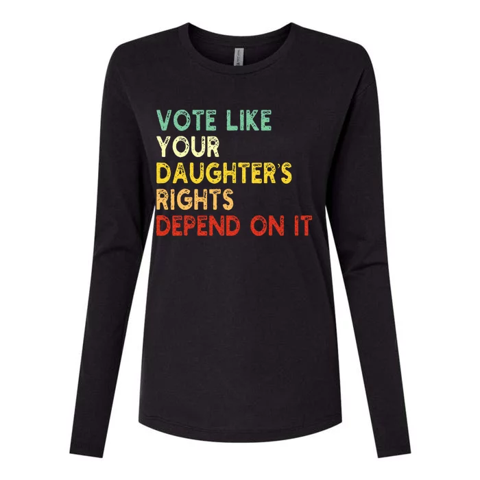 Vote Like Your Daughter’S Rights Depend On It Womens Cotton Relaxed Long Sleeve T-Shirt