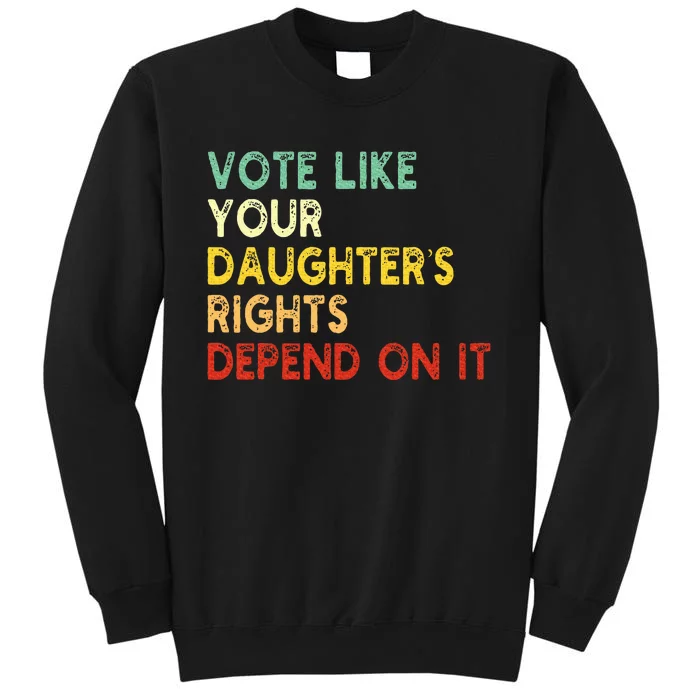 Vote Like Your Daughter’S Rights Depend On It Sweatshirt