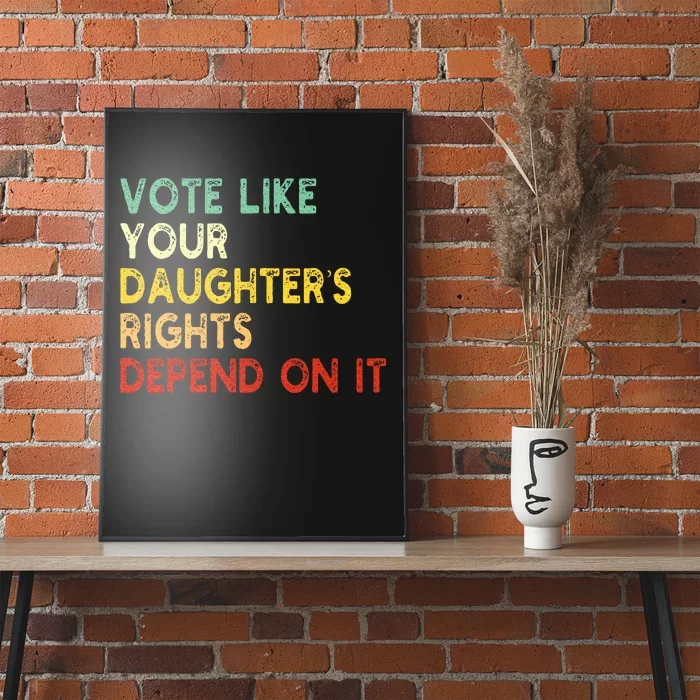 Vote Like Your Daughter’S Rights Depend On It Poster