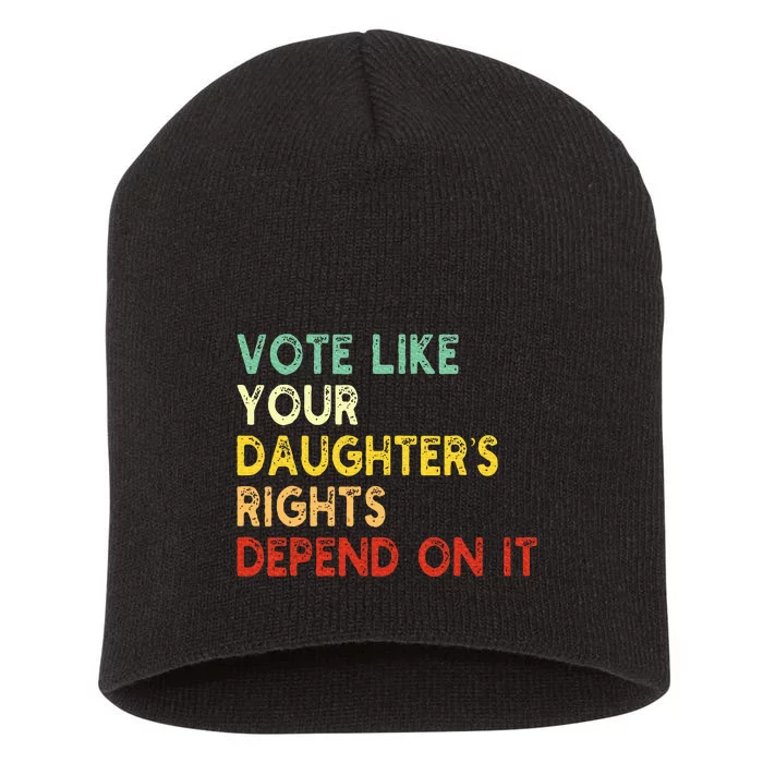 Vote Like Your Daughter’S Rights Depend On It Short Acrylic Beanie