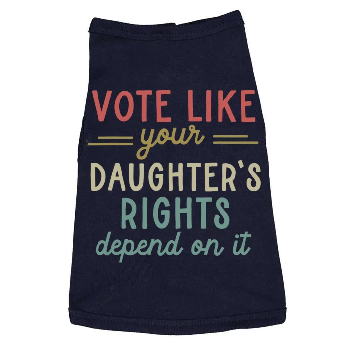 Vote Like Your Daughter’S Rights Depend On It Doggie Tank