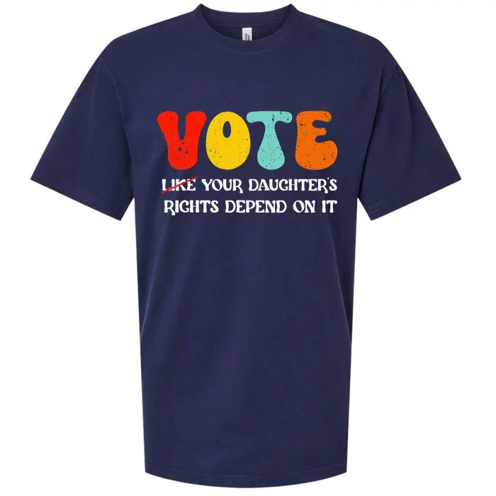 Vote Like Your DaughterS Rights Depend On It Sueded Cloud Jersey T-Shirt